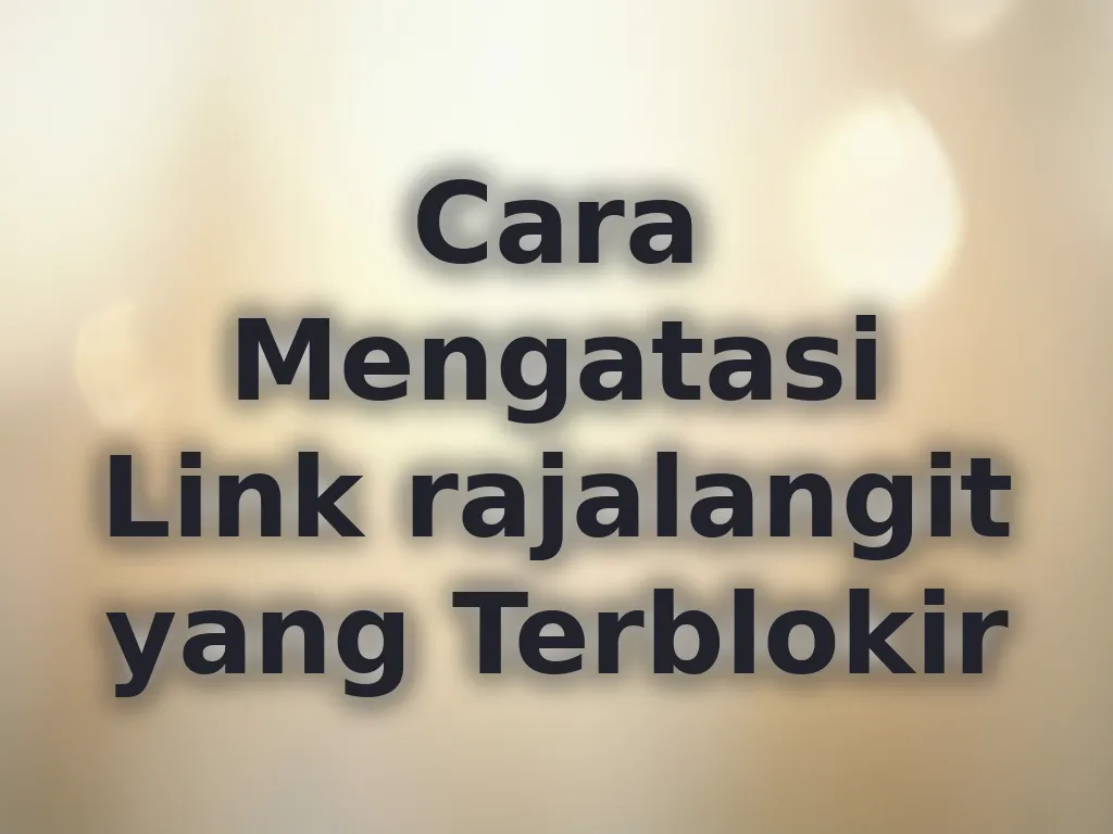 Cara Mengatasi Link rajalangit yang Terblokir