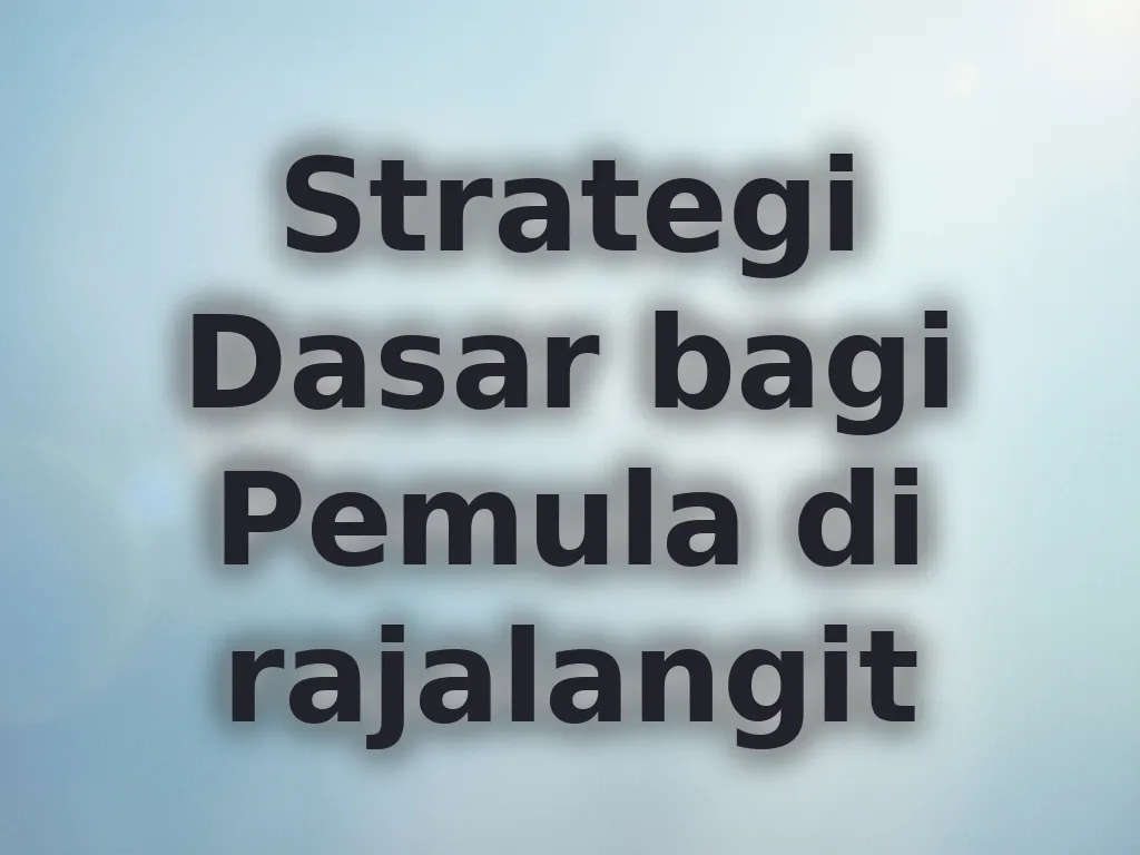 Strategi Dasar bagi Pemula di rajalangit