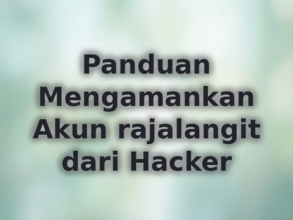 Panduan Mengamankan Akun rajalangit dari Hacker