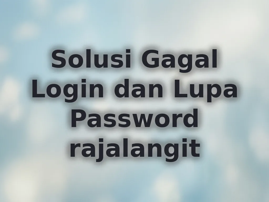 Solusi Gagal Login dan Lupa Password rajalangit